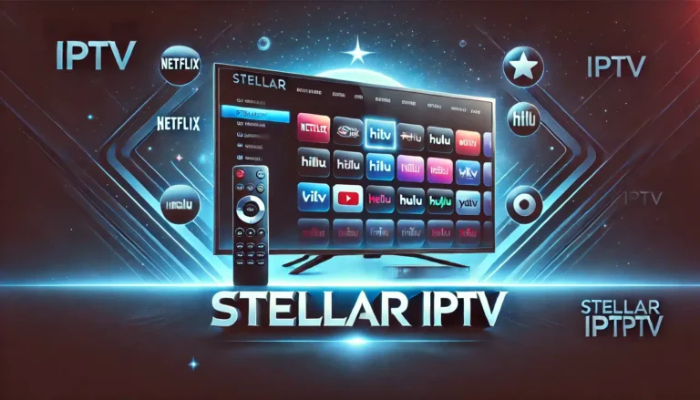 Stellar IPTV 2025 Explained – Full Guide to Features, Setup & More